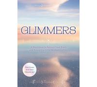 Glimmers: A Workbook to Retrain Your Brain and Recognize Little Moments of Joy