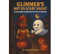 Glimmer's Not So Scary Night: A Halloween Adventure You Help Illustrate