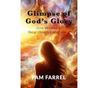 Glimpse of God's Glory: One Woman's Near Death Experience