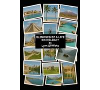 GLIMPSES OF A LIFE ON HOLIDAY: 1970 TO 2020