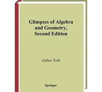 Glimpses of Algebra and Geometry