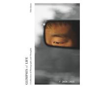 Glimpses of Life: A Collection of Photographs and Thoughts 2024-2025