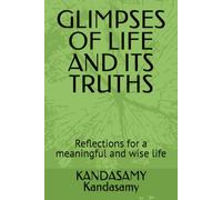 GLIMPSES OF LIFE AND ITS TRUTHS: Reflections for a meaningful and wise life