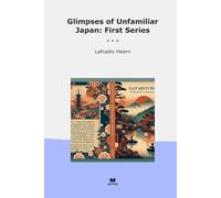 Glimpses of Unfamiliar Japan: First Series