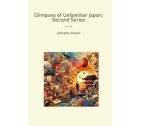 Glimpses of Unfamiliar Japan: Second Series