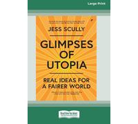 Glimpses of Utopia: Real Ideas for a Fairer World (16pt Large Print Editio...