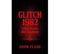 Glitch 1982. Oltre il velo dell'illusione