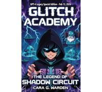 Glitch Academy: The Legend of Shadow Circuit: GPT-4 Legacy Special Edition