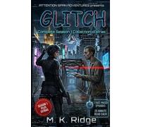GLITCH | Complete Season 1 Collection +Extras: A Dystopian Sci-Fi Techno-Thriller Micro-Episode Collection - A Gritty Tech-Noir Cyberpunk Thriller. All 7 Fast Paced Episodes - Trade Paperback Edition