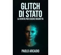 Glitch di Stato: La verità può essere riscritta