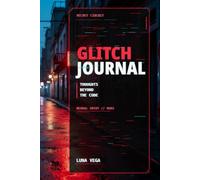 Glitch Journal: Thoughts beyond the code