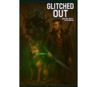 Glitched Out: Book One - Rise of the Glitch Master