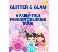 Glitter & Glam: A Fairy-Tale Fashion Coloring Book