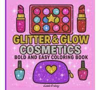 Glitter & Glow Cosmetics: Bold And Easy Coloring Book