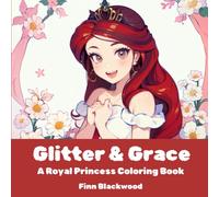 Glitter & Grace: A Royal Princess Coloring Book