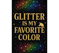 Glitter Is My Favorite Color - LGBTQ+ Motivational Notebook - Queer & Proud Journal for Daily Affirmations, Goals & Ideas | Fabulous Gift for Pride, ... Great for School, Work, Self-Care, Gratitude