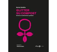 Glitter su compost. Breviario di ecofemminismo quotidiano - 2026
