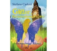 Glitter, the Adventures of a Fairy. The Fairy Trilogy - Volume I di Stefano Car