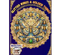 Glitter Wings & Golden Things: 50 Intricate Mandalas for Stress Relief
