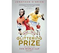 Glittering Prize: The Story of The FIFA World Cup Volume I, 1930-1978
