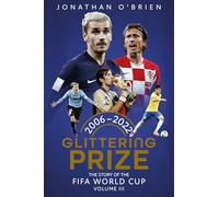 Glittering Prize: The Story of The FIFA World Cup Volume III, 2006-2022