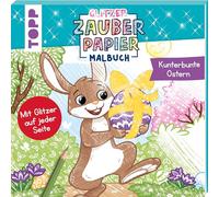 Glitzer Zauberpapier Malbuch Kunterbunte Ostern: Mit Glitzer auf jeder Seite