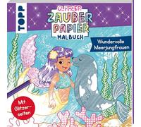 Glitzer Zauberpapier Malbuch Wundervolle Meerjungfrauen: Mit Glitzerseiten