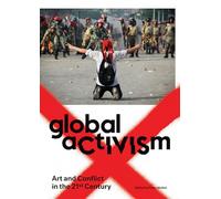 Global Activism: Art and Conflict in the 21st Century