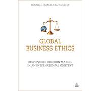 Global Business Ethics: Responsible Decision Making in an International Context