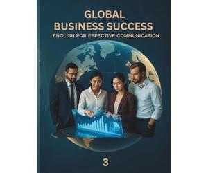 Global Business Success 3: English for Effective Communication