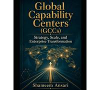 Global Capability Centers (GCCs): Strategy, Scale, and Enterprise Transformation