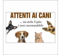 GLOBAL CARTELLO SEGNALETICO - ATTENTI AI CANI MA ANCHE IL GATTO è POCO RACCOMANDABILE - Adesivo Extra Resistente, Pannello in Forex, Pannello In Alluminio (20X31 CM, Alluminio)
