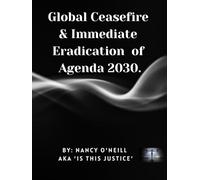 Global Ceasefire & Immediate Eradication of Agenda 2030.