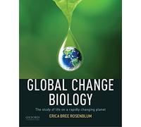 Global Change Biology: The Study of Life on a Rapidly Changing Planet