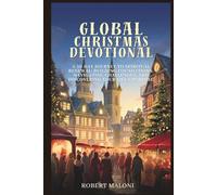 Global Christmas Devotional: A 30-Day Journey to Spiritual Renewal: Building Foundations, Navigating Challenges, and Discovering Your Life's Purpose