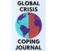 Global Crisis Coping Journal: A Lined Notebook for Processing Chaos, Building Resilience, and Staying Grounded in Uncertain Times