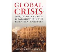 Global Crisis: War, Climate Change and Catastrophe in the Seventeenth Century