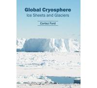 Global Cryosphere: Ice Sheets and Glaciers (Copertina rigida)