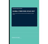 GLOBAL CYBER RISK ATLAS 2027: Country, Sector and Critical-Infrastructure Risk Intelligence for Global Leaders