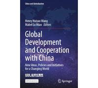 Global Development and Cooperation with China: New Ideas, Policies and Initiatives for a Changing World