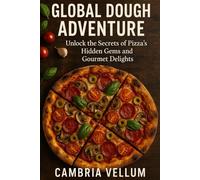 Global Dough Adventure: Unlock the Secrets of Pizza's Hidden Gems and Gourmet Delights!
