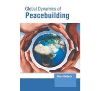 Global Dynamics of Peacebuilding (Copertina rigida)