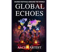 GLOBAL ECHOES: SACRED FESTIVALS AROUND THE WORLD