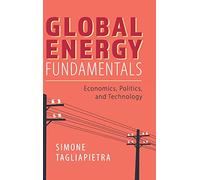 Global Energy Fundamentals: Economics, Politics, and Technology