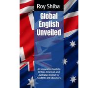 Global English Unveiled: A Comparative Guide to British, American, and Australian English for Students and Educators: 6