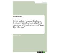 Global Englishes Language Teaching in Germany's Secondary Level. A Textbook Analysis on GELT Implementation of "Green Line Oberstufe"