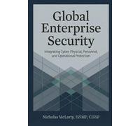 Global Enterprise Security: Integrating Cyber, Physical, Personnel, and Operational Protection
