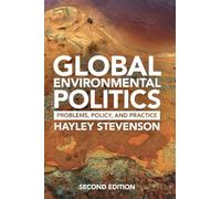 Global Environmental Politics: Problems, Policy, and Practice