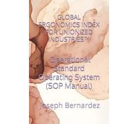 GLOBAL ERGONOMICS INDEX FOR UNIONIZED INDUSTRIES™: Operational Standard Operating System (SOP Manual)