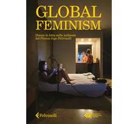 Global feminism. Donne in lotta nelle inchieste del Premio Inge Feltrinelli